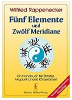Fünf Elemente und Zwölf Meridiane: Ein Handbuch für Shiatsu und Akupunktur